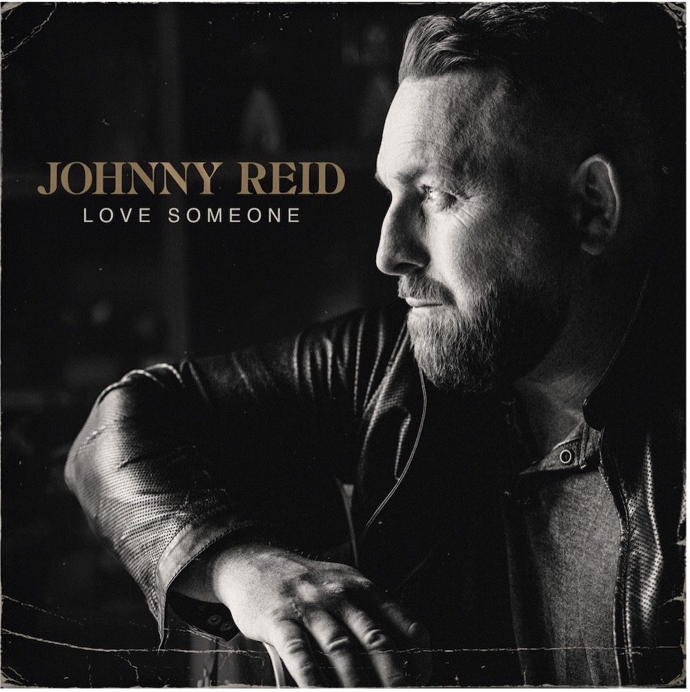 JOHNNY REID RELEASES NEW ALBUM LOVE SOMEONE OUT NOW – Press Releases –  Universal Music Canada